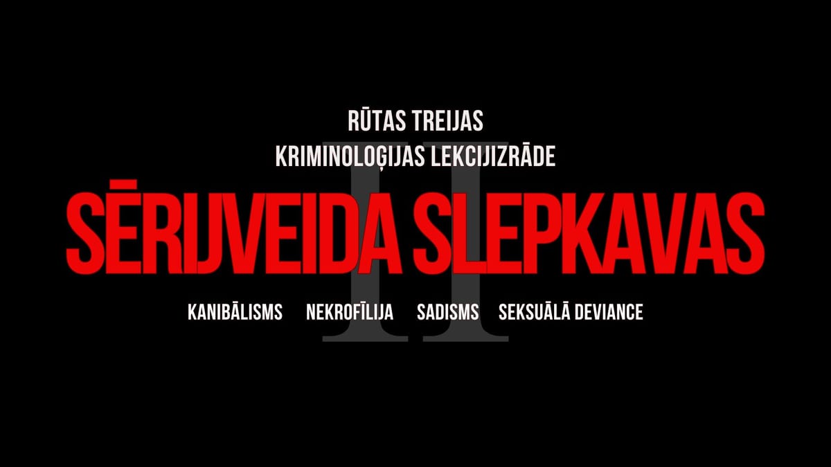 SĒRIJVEIDA SLEPKAVAS 2. PIRMIZRĀDE.  Rūtas Treijas kriminoloģijas lekcijizrāde