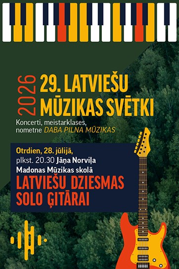 29. latviešu mūzikas svētki Madonas novadā | Koncerts “Latviešu dziesmas solo ģitārai”