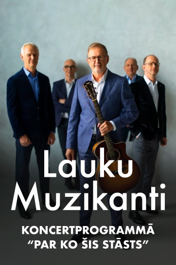 LAUKU MUZIKANTI koncertprogrammā “PAR KO ŠIS STĀSTS”