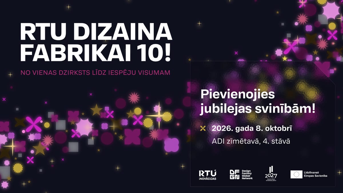 RTU Dizaina fabrikas 10 gadu jubilejas svinības «Iespēju visums»