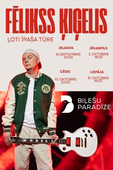 FĒLIKSS ĶIĢELIS - ĻOTI ĪPAŠA TŪRE / JELGAVA