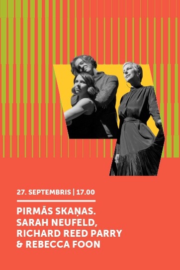 PIRMĀS SKAŅAS. SARAH NEUFELD, RICHARD REED PARRY & REBECCA FOON. LIEPĀJAS MĀKSLAS FORUMS 2026