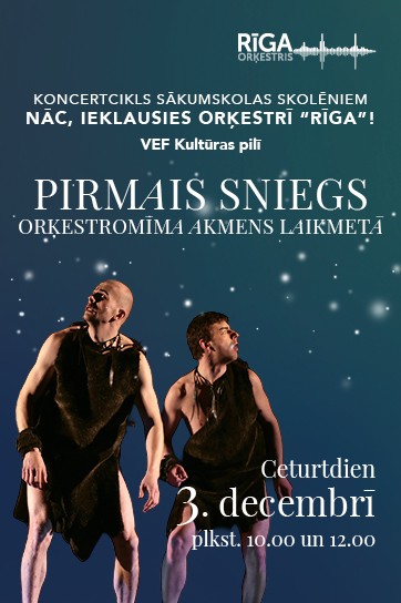 PIRMAIS SNIEGS. ORĶESTROMĪMA AKMENS LAIKMETĀ | Koncerts ciklā NĀC, IEKLAUSIES ORĶESTRĪ “RĪGA”!