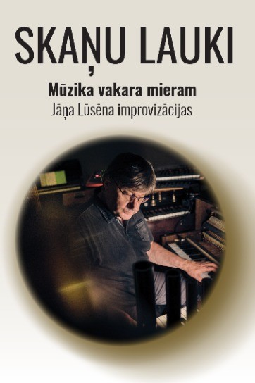 SKAŅU LAUKI. Mūzika vakara mieram. Jānis Lūsēns