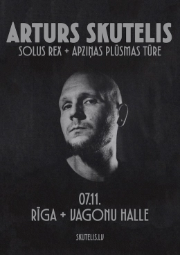 Arturs Skutelis // Solus Rex + Apziņas plūsmas tūre | RĪGA