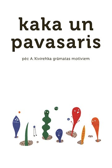 KAKA UN PAVASARIS (4+) pēc Andrusa Kivirehka grāmatas motīviem