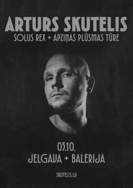 Arturs Skutelis // Solus Rex + Apziņas plūsmas tūre | JELGAVA
