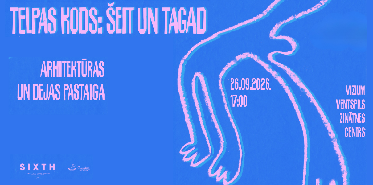 SIXTH dejas un arhitektūras pastaiga “Telpas kods: šeit un tagad” zinātnes centrā VIZIUM
